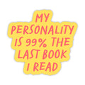 My personality is 99% the last book I read - sticker