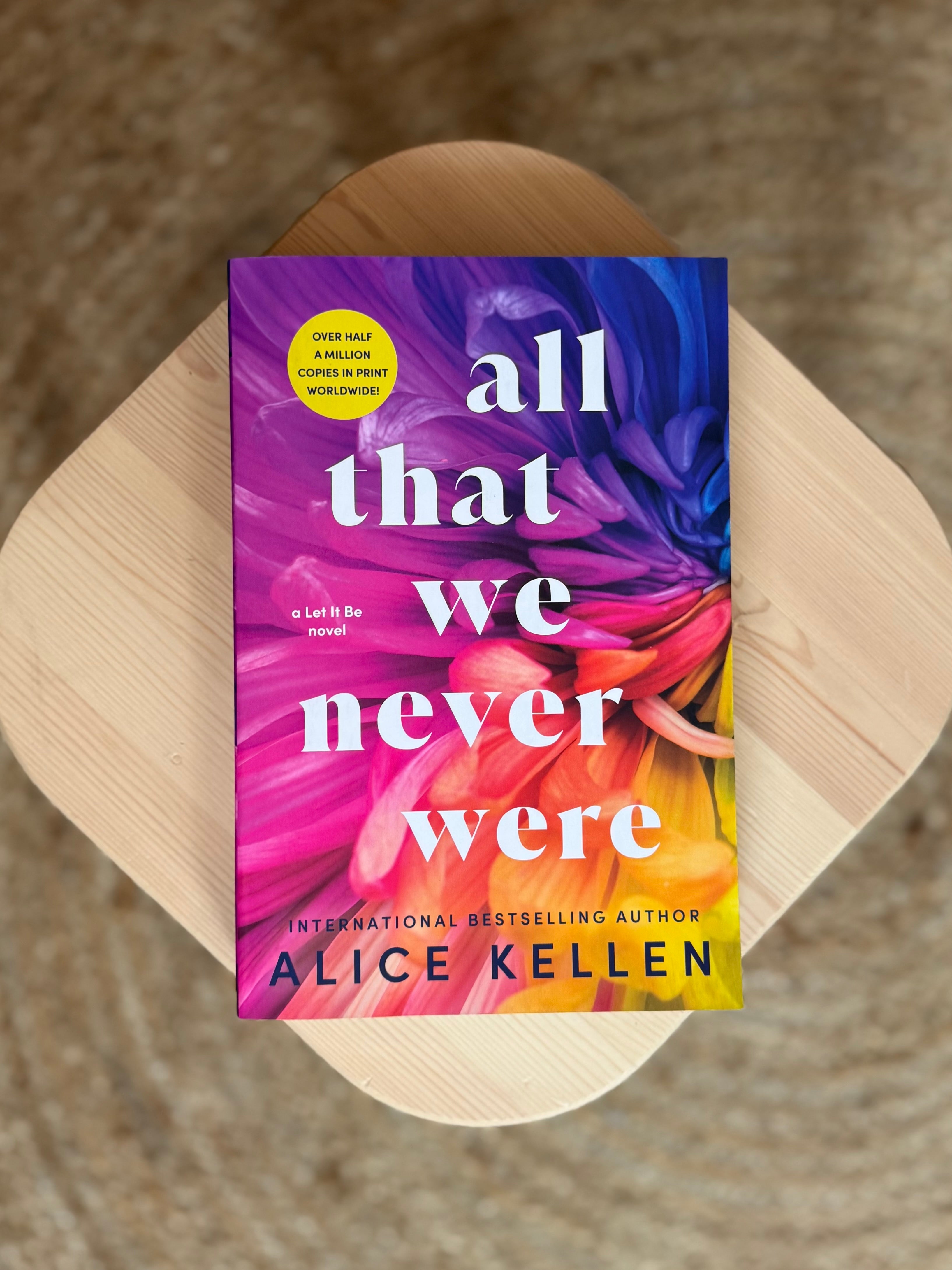 All That We Never Were by Alice Kellen