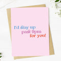 "I'd stay up past 9pm for you!" Valentine's Day Card