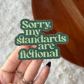 Sorry My Standards Are Fictional Sticker