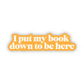 "I put my book down to be here" Text Sticker