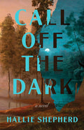 Call Off the Dark: A Haunting Atmospheric Thriller of Love, Grief, Connection, and Off-Grid Life cover image