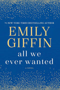 All We Ever Wanted: A Novel cover image