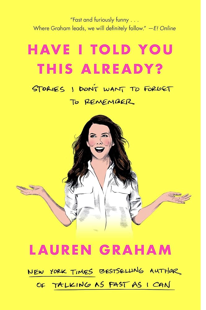 Have I Told You This Already?: Stories I Don't Want to Forget to Remember cover image