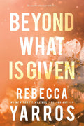 Beyond What is Given (Flight & Glory, 3) cover image