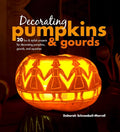 Decorating Pumpkins & Gourds: 20 fun & stylish projects for decorating pumpkins, gourds, and squashes cover image