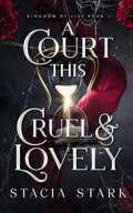 A Court This Cruel and Lovely (Kingdom of Lies) cover image