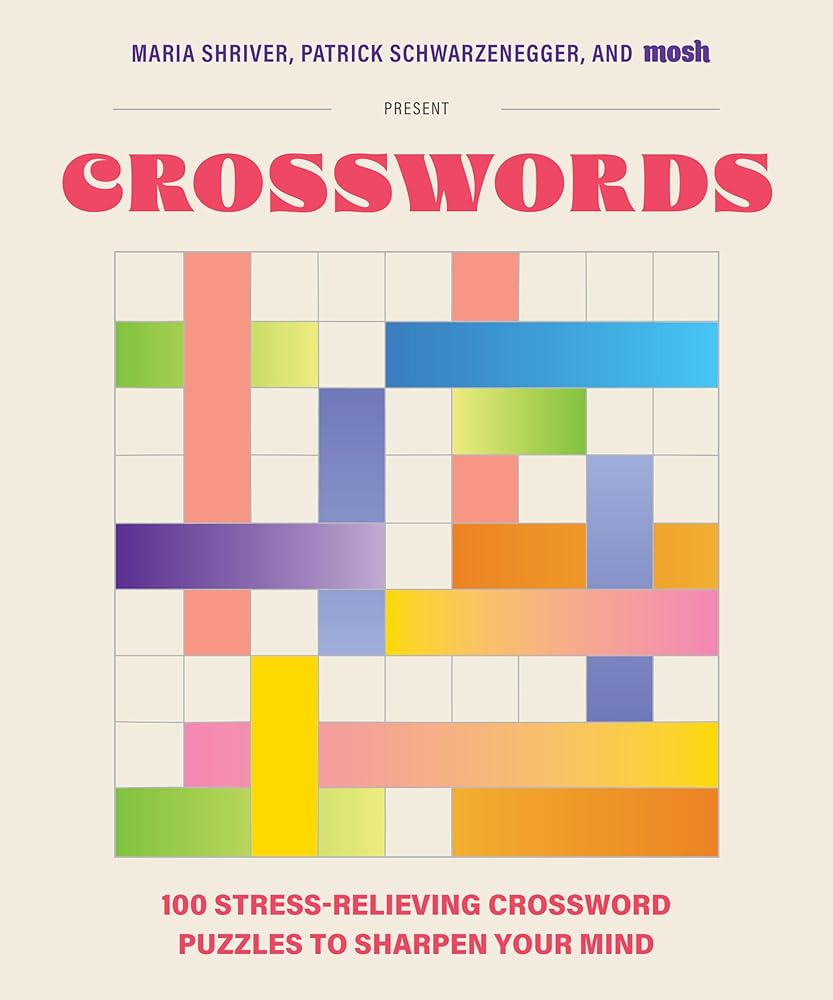 100 Stress-Relieving Crossword Puzzles to Sharpen Your Mind: Presented by Maria Shriver, Patrick Schwarzenegger, and MOSH (Revised and Updated) cover image