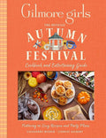 Gilmore Girls: The Official Autumn Festival Cookbook and Entertaining Guide: Featuring 40 Cozy Recipes and Party Plans cover image