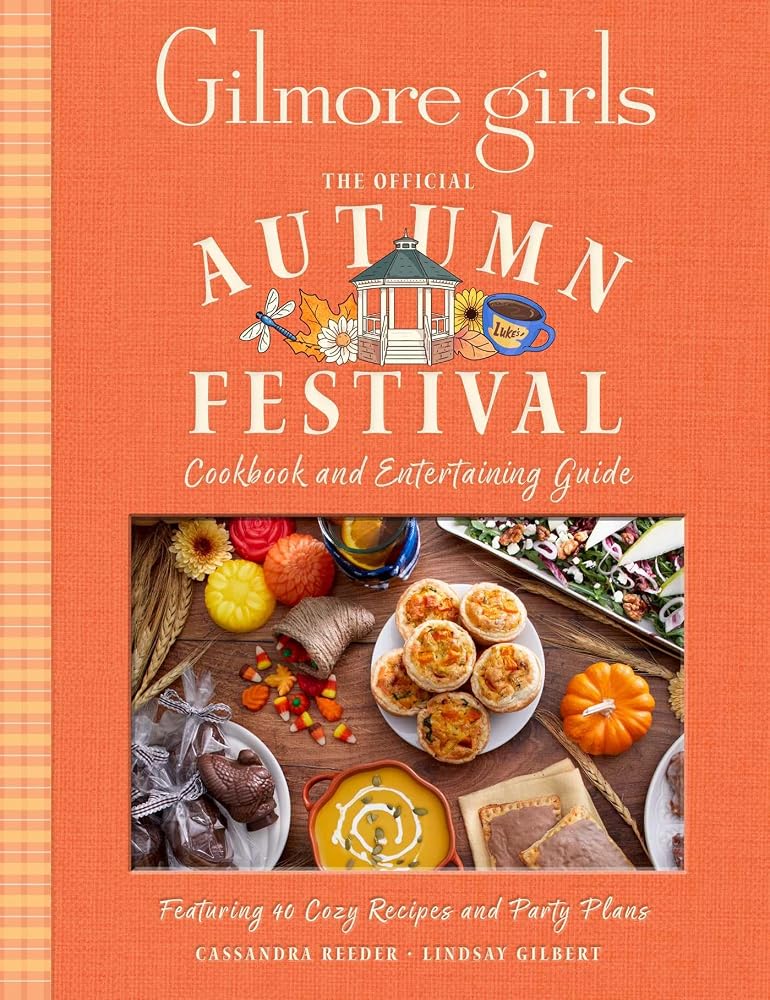 Gilmore Girls: The Official Autumn Festival Cookbook and Entertaining Guide: Featuring 40 Cozy Recipes and Party Plans cover image