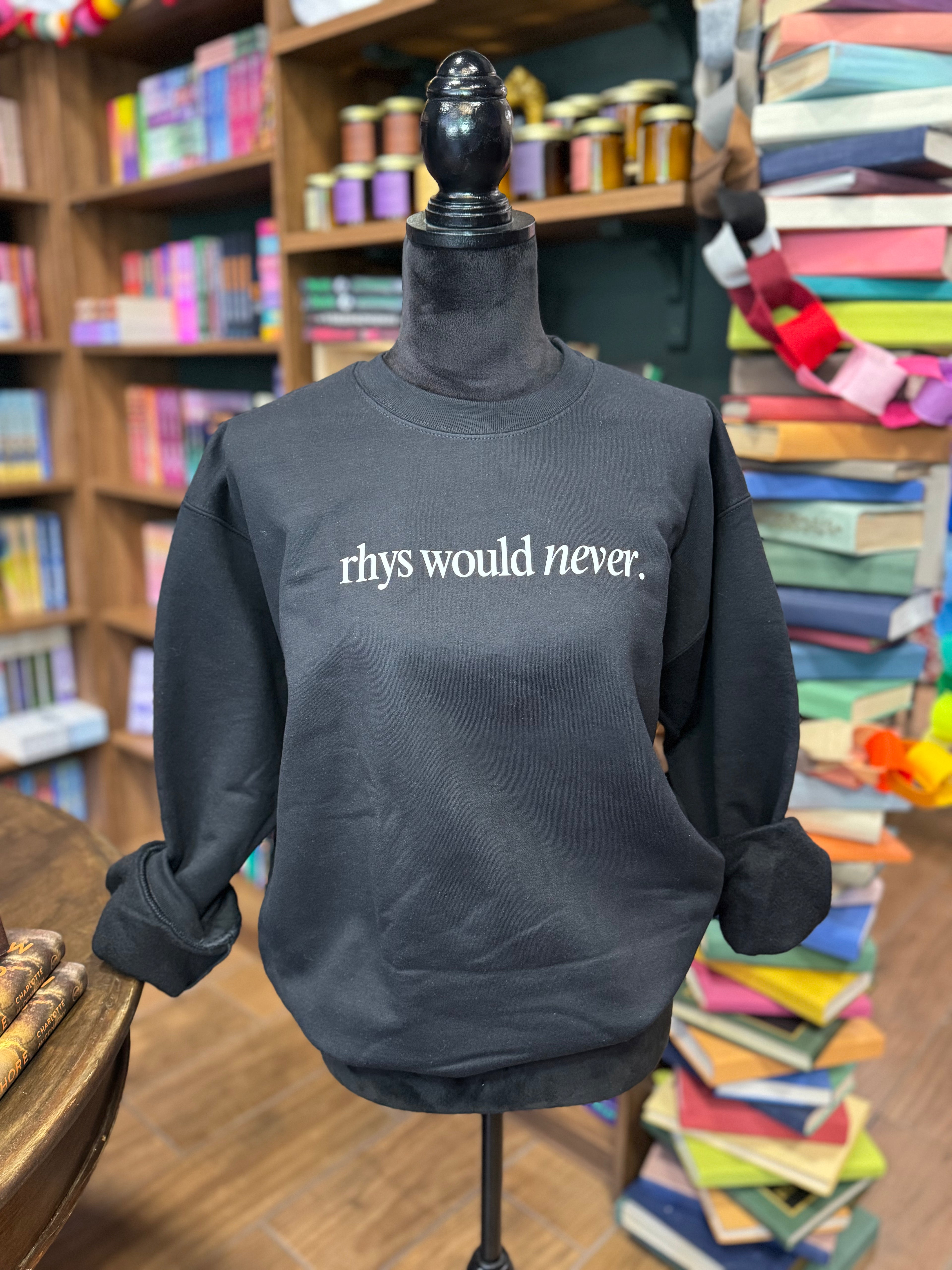 Rhys Would Never Sweatshirt