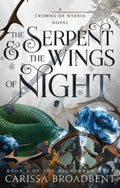 The Serpent & the Wings of Night (Crowns of Nyaxia, 1) by Carissa Broadbent